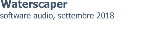 software audio, settembre 2018 Waterscaper