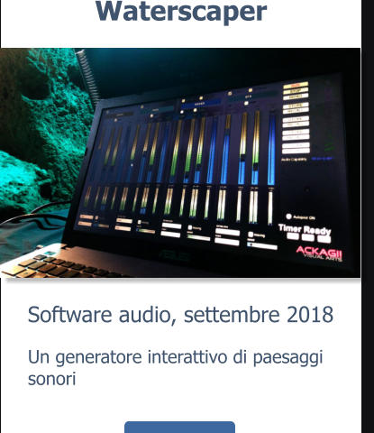 Software audio, settembre 2018 Waterscaper Un generatore interattivo di paesaggi sonori