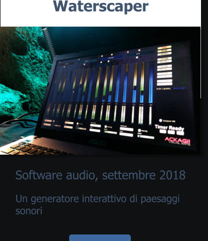 Software audio, settembre 2018 Waterscaper Un generatore interattivo di paesaggi sonori